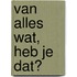 Van alles wat, heb je dat?