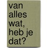 Van alles wat, heb je dat? door Marja van de Klok-Schipper