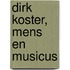 Dirk Koster, mens en musicus