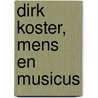 Dirk Koster, mens en musicus door Bert Beulens