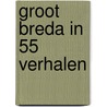 Groot Breda in 55 verhalen door Rinie Maas
