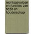 Rechtsgevolgen en functies van bezit en houderschap