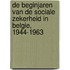 De beginjaren van de sociale zekerheid in belgie, 1944-1963