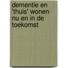 Dementie en 'thuis' wonen nu en in de toekomst door René Schalk