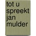 Tot u spreekt Jan Mulder