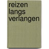 Reizen langs verlangen door Maurice van der Steen