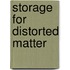 Storage for distorted matter