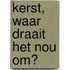 Kerst, waar draait het nou om?