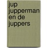 Jup Jupperman en de Juppers door Sonny Geets