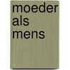 Moeder als mens door Nelleke Riemeijer