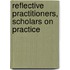 Reflective practitioners, scholars on practice