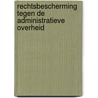 Rechtsbescherming tegen de administratieve overheid door Sabien Lust