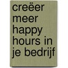 Creëer meer Happy Hours in je bedrijf door Monique van der Schans