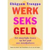 Werk, seks, geld door Chögyam Trungpa