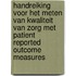 Handreiking voor het meten van kwaliteit van zorg met Patient Reported Outcome Measures