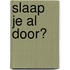 Slaap je al door?