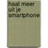 Haal meer uit je smartphone