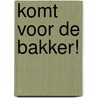Komt voor de bakker! door Sjoerd de Jong