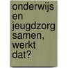 Onderwijs en jeugdzorg samen, werkt dat? by Vita Los