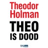 Theo is dood door Theodor Holman