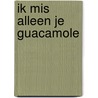 Ik mis alleen je guacamole by Joke van Balen
