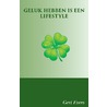 Geluk hebben is een Lifestyle by Gert Evers