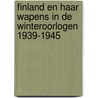 Finland en haar wapens in de winteroorlogen 1939-1945 door Frank van Bokhoven
