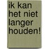 Ik kan het niet langer houden!