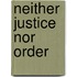 Neither justice nor order