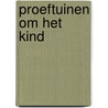 Proeftuinen om het kind by Trees Pels