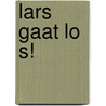Lars gaat lo s! by Joke Wit