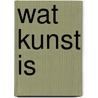 Wat kunst is door Arthur C. Danto