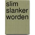 Slim slanker worden