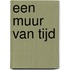Een muur van tijd