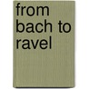 From Bach to Ravel door Onbekend