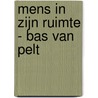 Mens in zijn ruimte - Bas van Pelt door Karel Bodegom