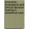Economic evaluations and clinical decision making in obstetrical care door Gert-Jan van Baaren