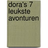 Dora's 7 leukste avonturen by Unknown