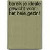 Bereik je ideale gewicht voor het hele gezin! door Sonja Bakker