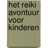 Het Reiki avontuur voor kinderen by Riëtta Veldhuis-Kemperman