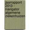 Jaarrapport 2013 - navigator algemene ziekenhuizen by Thijs Nelis