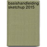 Basishandleiding SketchUp 2015 door W.R. Goudschaal