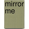 Mirror me by Maartje Tegelaar