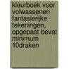 Kleurboek voor volwassenen fantasierijke tekeningen, opgepast bevat minimum 10% Draken by Unknown