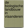 De biologische landbouw in Vlaanderen by Unknown