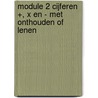 module 2 cijferen +, x en - met onthouden of lenen by Anny Cooreman