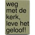 Weg met de Kerk, leve het Geloof!
