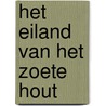 Het eiland van het zoete hout by Els Bomhof