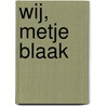 Wij, Metje Blaak door Metje Blaak