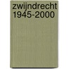 Zwijndrecht 1945-2000 by H.C. Popijus